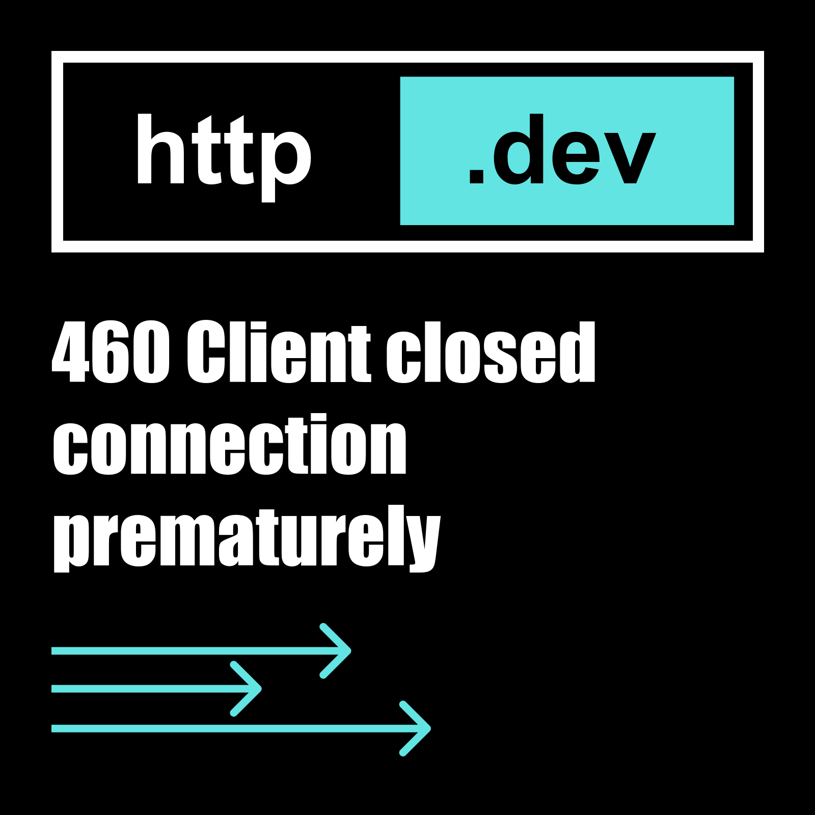 460 Client closed connection prematurely